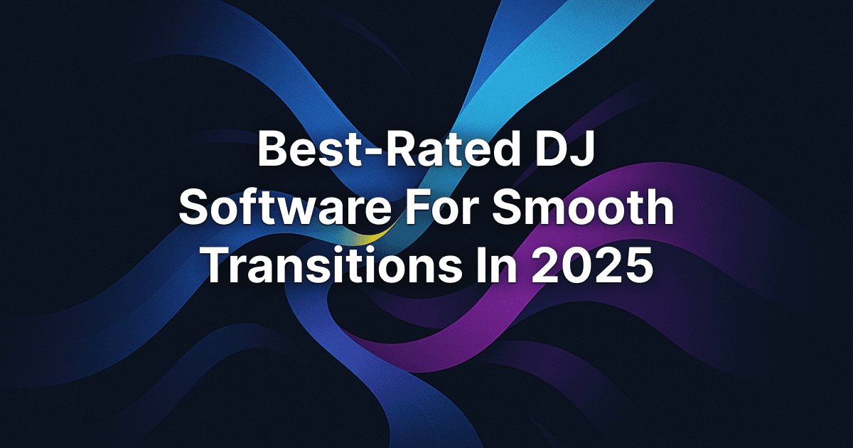 Best-Rated DJ Software For Smooth Transitions